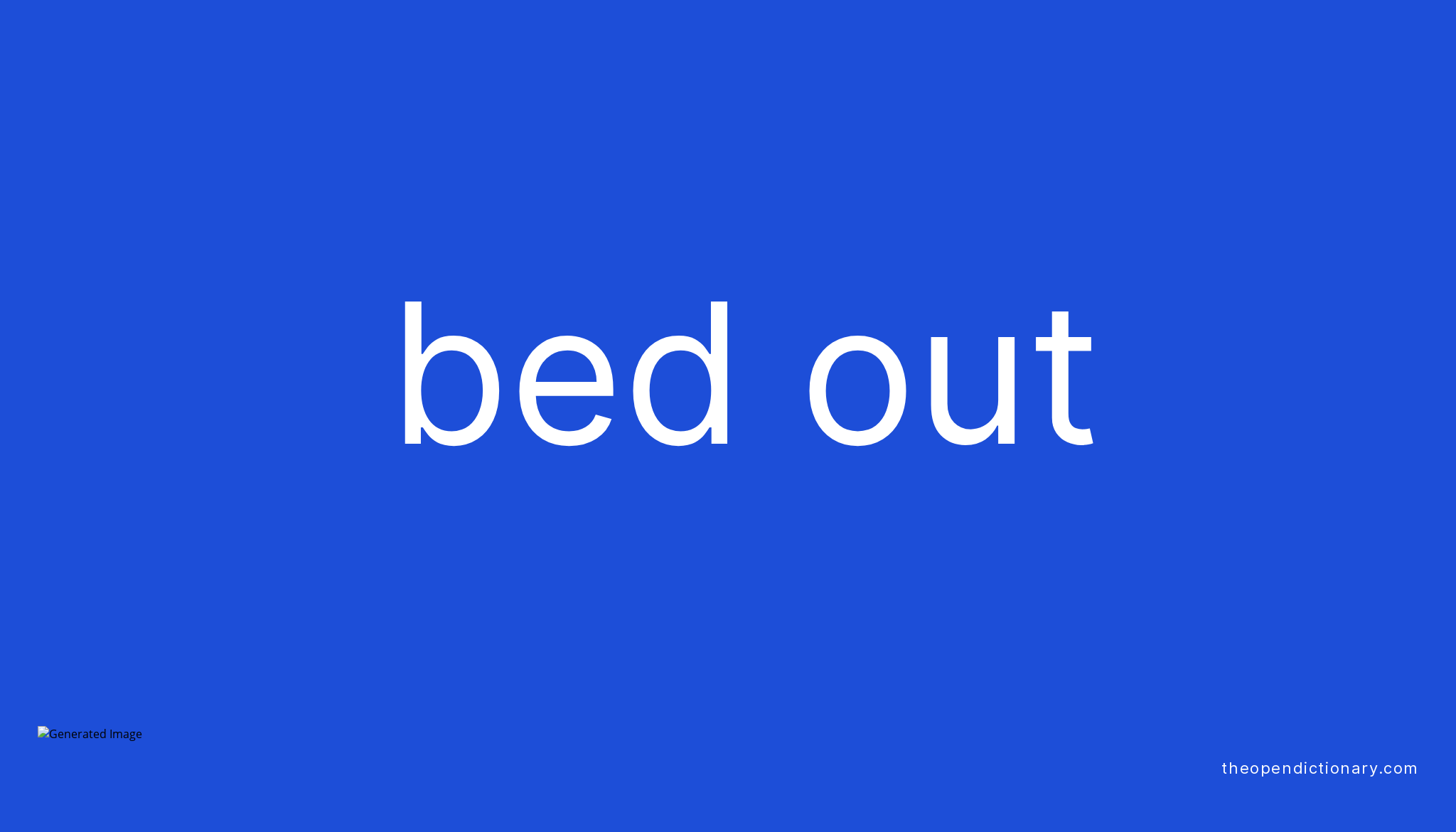 BED OUT Phrasal Verb BED OUT Definition, Meaning and Example